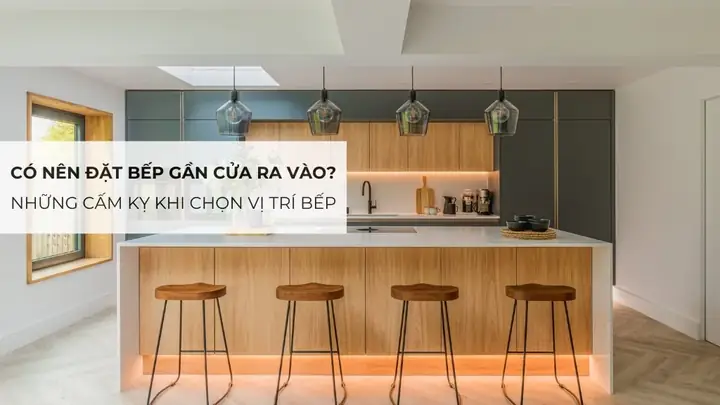 Cấm Kỵ Khi Đặt Bếp