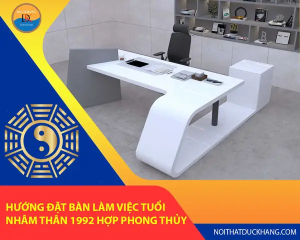 Hướng Bàn Làm Việc Tuổi Thân 1992